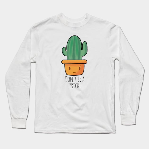 “Don’t Be A Prick” Funny Cactus Long Sleeve T-Shirt by MillerDesigns